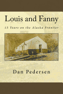 Louis and Fanny: 15 Years on the Alaska Frontier
