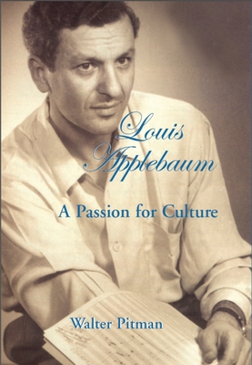 Louis Applebaum: A Passion for Culture - Pitman, Walter