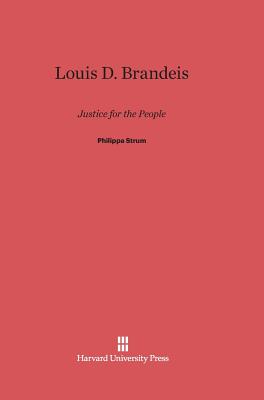 Louis D. Brandeis: Justice for the People - Strum, Philippa