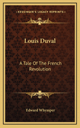 Louis Duval: A Tale of the French Revolution