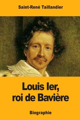 Louis Ier, roi de Bavire - Taillandier, Saint-Ren