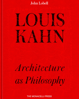 Louis Kahn: Architecture as Philosophy - Lobell, John