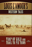 Louis L'Amour's Western Tales: Trap of Gold and Trail to Pie Town - L'Amour, Louis, and Dufris, William (Read by)