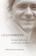 Louis Owens, Volume 46: Literary Reflections on His Life and Work