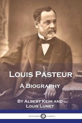 Louis Pasteur: A Biography - Keim, Albert, and Lumet, Louis, and Cooper, Frederic Taber (Translated by)