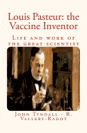 Louis Pasteur: the Vaccine Inventor: Life and work of the great scientist