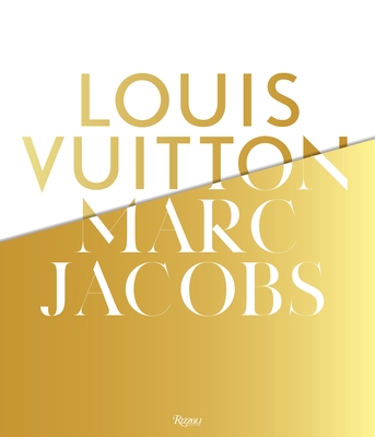 Louis Vuitton / Marc Jacobs: In Association with the Musee Des Arts Decoratifs, Paris - Golbin, Pamela (Editor), and Carcelle, Yves (Preface by), and Weill, Helene David (Preface by)