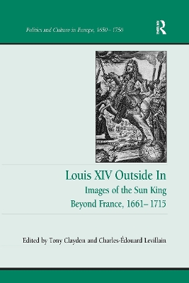Louis XIV Outside in: Images of the Sun King Beyond France, 1661-1715 - Claydon, Tony, and Levillain, Charles-douard