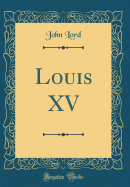 Louis XV (Classic Reprint)