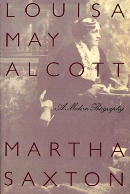 Louisa May Alcott: A Modern Biography - Saxton, Martha