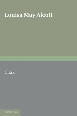 Louisa May Alcott: The Contemporary Reviews - Clark, Beverly Lyon (Editor)