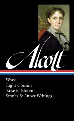 Louisa May Alcott: Work, Eight Cousins, Rose in Bloom, Stories & Other Writings - Alcott, Louisa May, and Cheever, Susan (Editor)
