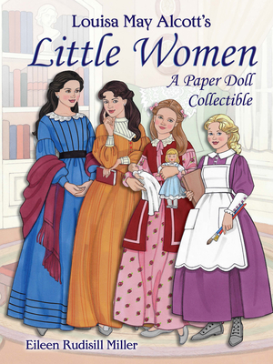 Louisa May Alcott's Little Women: A Paper Doll Collectible - Miller, Eileen Rudisill
