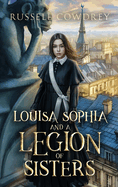 Louisa Sophia and a Legion of Sisters: A Historical Action Adventure about Sisterhood and Survival