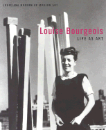 Louise Bourgeois: Life as Art - Bourgeois, Louise, and Sylvester, Julie (Contributions by), and Kold, Anders (Editor)