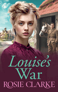 Louise's War: A heartfelt wartime saga novel from bestseller Rosie Clarke for 2024