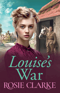 Louise's War: A heartfelt wartime saga novel from bestseller Rosie Clarke for 2024