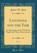 Louisiana and the Fair, Vol. 3: An Exposition of the World, Its People and Their Achievements (Classic Reprint)