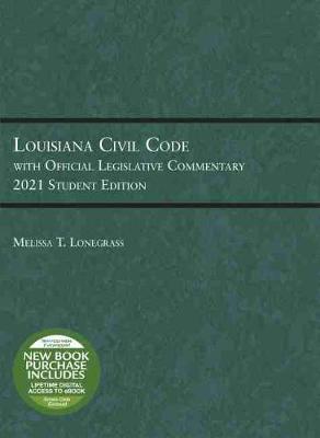 Louisiana Civil Code with Official Legislative Commentary: 2021 Student Edition - Lonegrass, Melissa T.