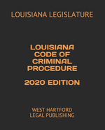 Louisiana Code of Criminal Procedure 2020 Edition: West Hartford Legal Publishing