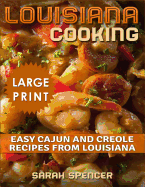 Louisiana Cooking *** Large Print Edition***: Easy Cajun and Creole Recipes from Louisiana