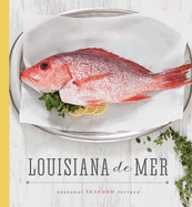 Louisiana de Mer: Seasonal Seafood Recipes