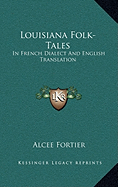 Louisiana Folk-Tales: In French Dialect And English Translation