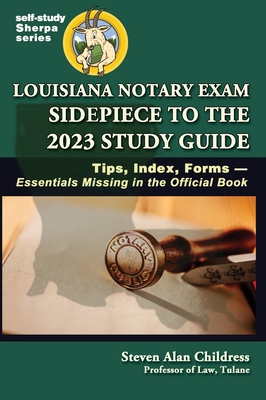 Louisiana Notary Exam Sidepiece to the 2023 Study Guide: Tips, Index, Forms-Essentials Missing in the Official Book - Childress, Steven Alan