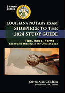 Louisiana Notary Exam Sidepiece to the 2024 Study Guide: Tips, Index, Forms-Essentials Missing in the Official Book