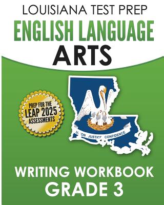 LOUISIANA TEST PREP English Language Arts Writing Workbook Grade 3: Preparation for the LEAP ELA Assessments - Test Master Press Louisiana