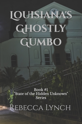 Louisiana's Ghostly Gumbo - Lynch, Rebecca