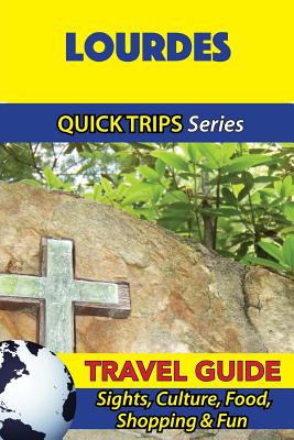 Lourdes Travel Guide (Quick Trips Series): Sights, Culture, Food, Shopping & Fun - Stewart, Crystal
