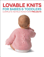 Lovable Knits for Babies and Toddlers: Complete Instructions for 7 Projects