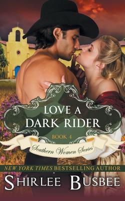 Love A Dark Rider (The Southern Women Series, Book 4) - Busbee, Shirlee