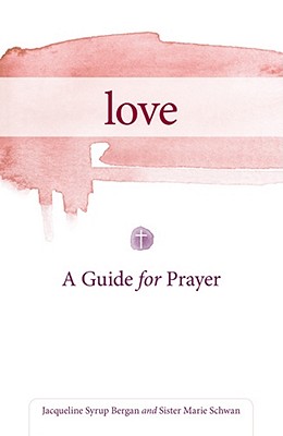 Love: A Guide for Prayer - Bergan, Jacqueline, and Schwan, Marie, Csj