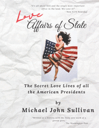 Love Affairs of State: The Secret Love Lives of all the American Presidents