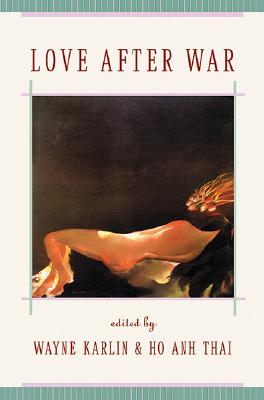 Love After War: Contemporary Fiction from Vietnam - Karlin, Wayne (Editor), and Thai, Ho Anh (Editor)