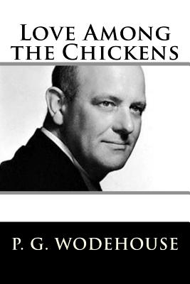 Love Among the Chickens - Wodehouse, P G