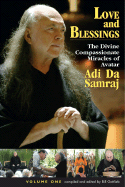 Love and Blessings: The Divine Compassionate Miracles of Avatar Adi Da Samraj