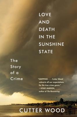 Love and Death in the Sunshine State: The Story of a Crime - Wood, Cutter