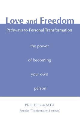 Love and Freedom: Pathways to Personal Transformation - Ferranti, Philip