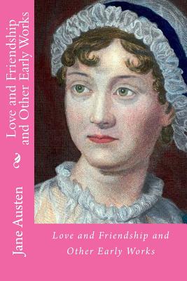 Love and friendship and other early works - Austen, Jane