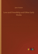 Love and Friendship and Other Early Works