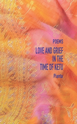 Love and Grief in the Time of Ketu - Pianta