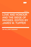 Love and Honour and the Siege of Rhodes. Edited by James W. Tupper Volume 1