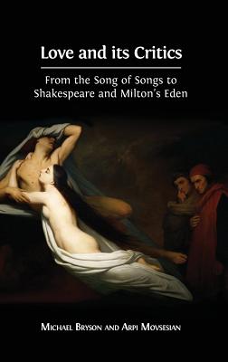 Love and its Critics: From the Song of Songs to Shakespeare and Milton's Eden - Bryson, Michael, and Movsesian, Arpi