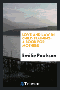 Love and Law in Child Training: A Book for Mothers