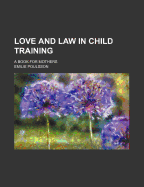 Love and Law in Child Training: A Book for Mothers