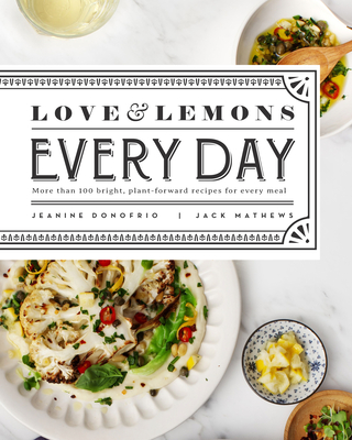 Love and Lemons Every Day: Plant-Focused Meals to Enjoy Now or Make Ahead - Donofrio, Jeanine
