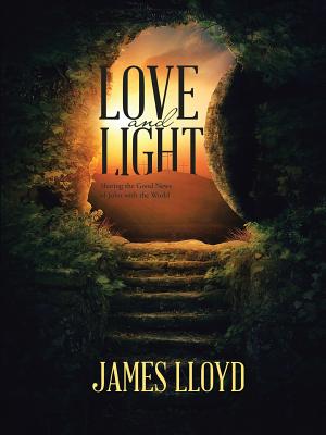Love and Light: Sharing the Good News of John with the World - Lloyd, James